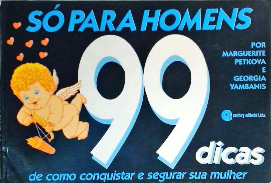 Só Para Homens - 99 Dicas De Como Conquistar E Segurar Sua Mulher