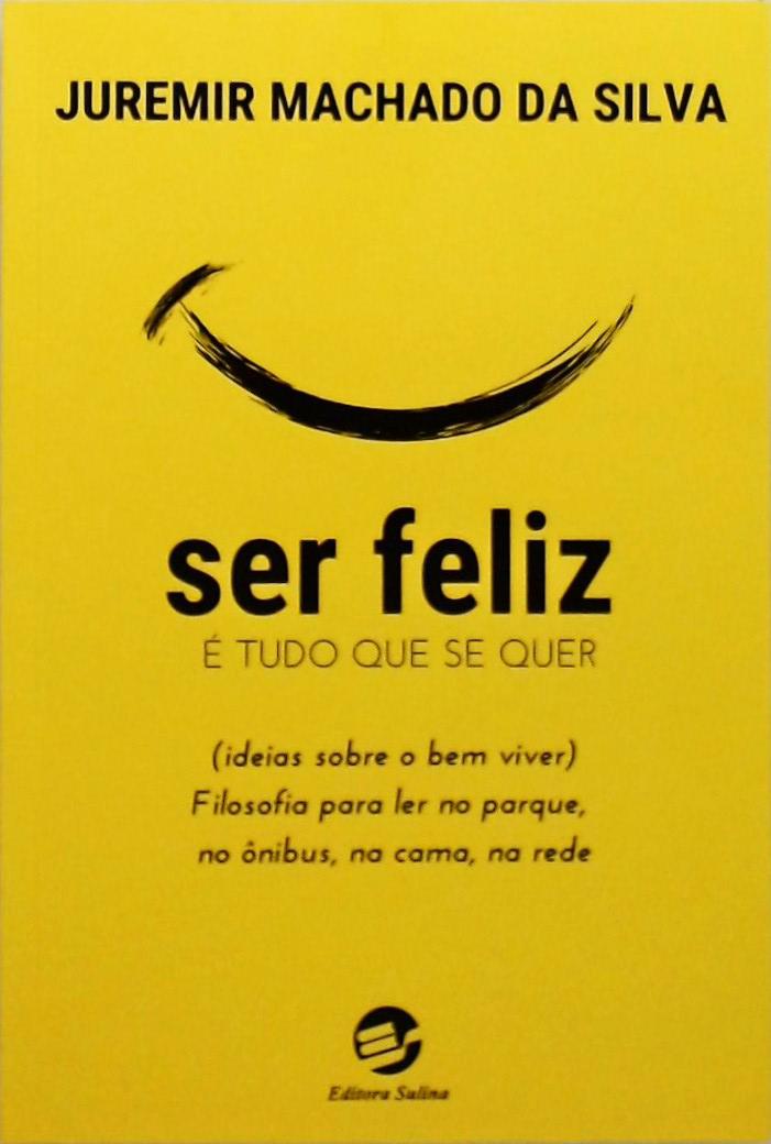 Ser Feliz É Tudo que Se Quer