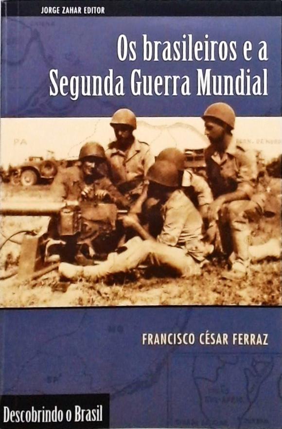 Os Brasileiros E A Segunda Guerra Mundial