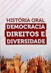 História Oral - Democracia Direitos E Diversidade