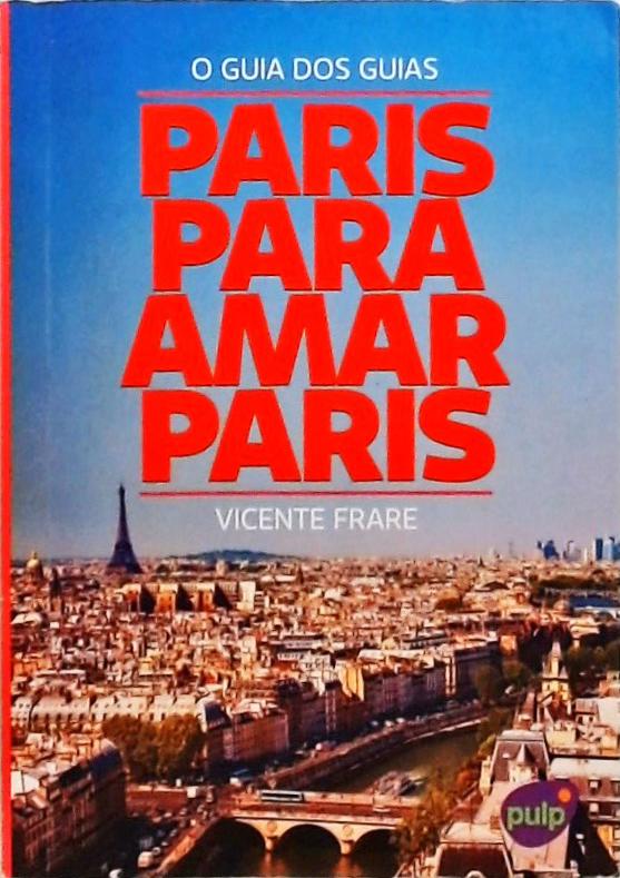 O Guia Dos Guias - Paris Para Amar Paris