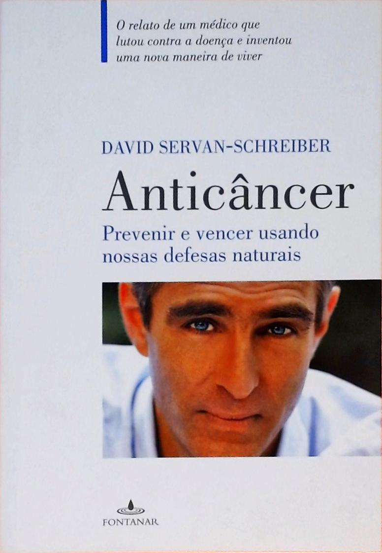 Anticâncer - Previnir E Vencer Usando Nossas Defesas Naturais 