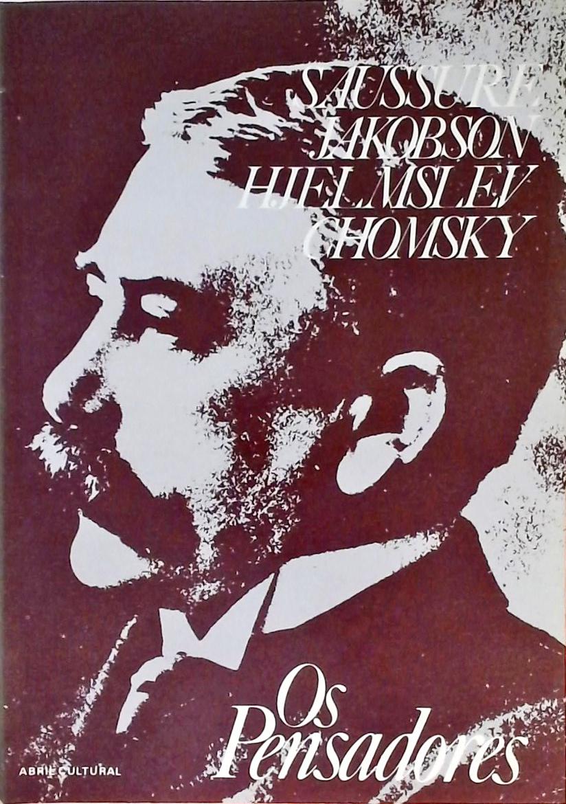 Os Pensadores - Saussure, Jakobson, Hjelmeslev, Chomsky