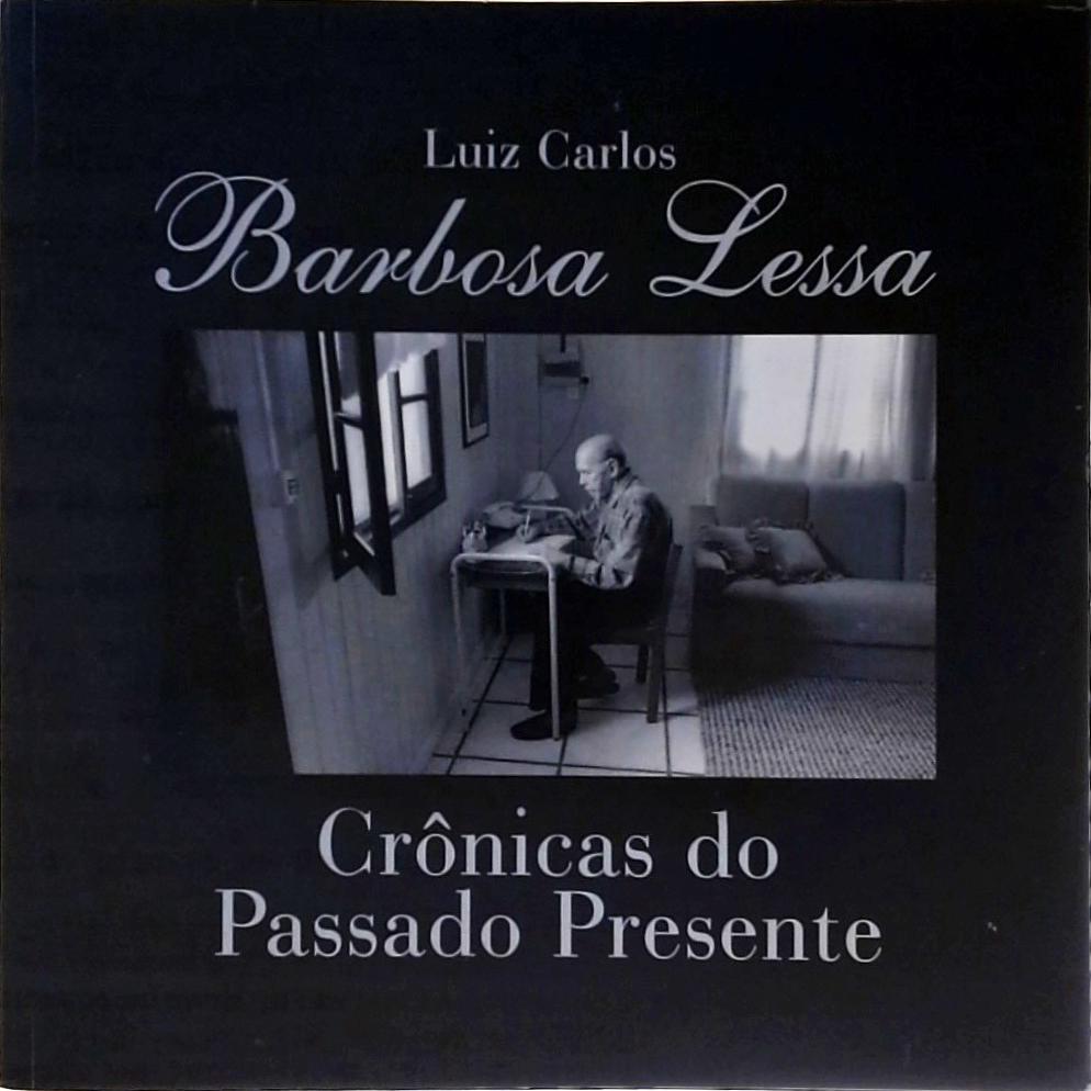 Barbosa Lessa - Crônicas Do Passado E Do Presente