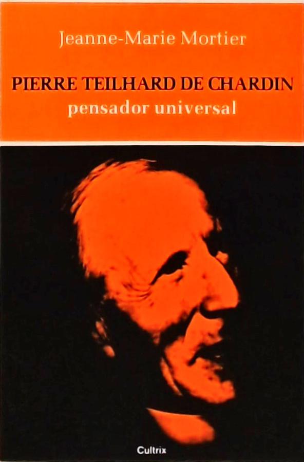 Pierre Teilhard De Chardin - Pensador Universal