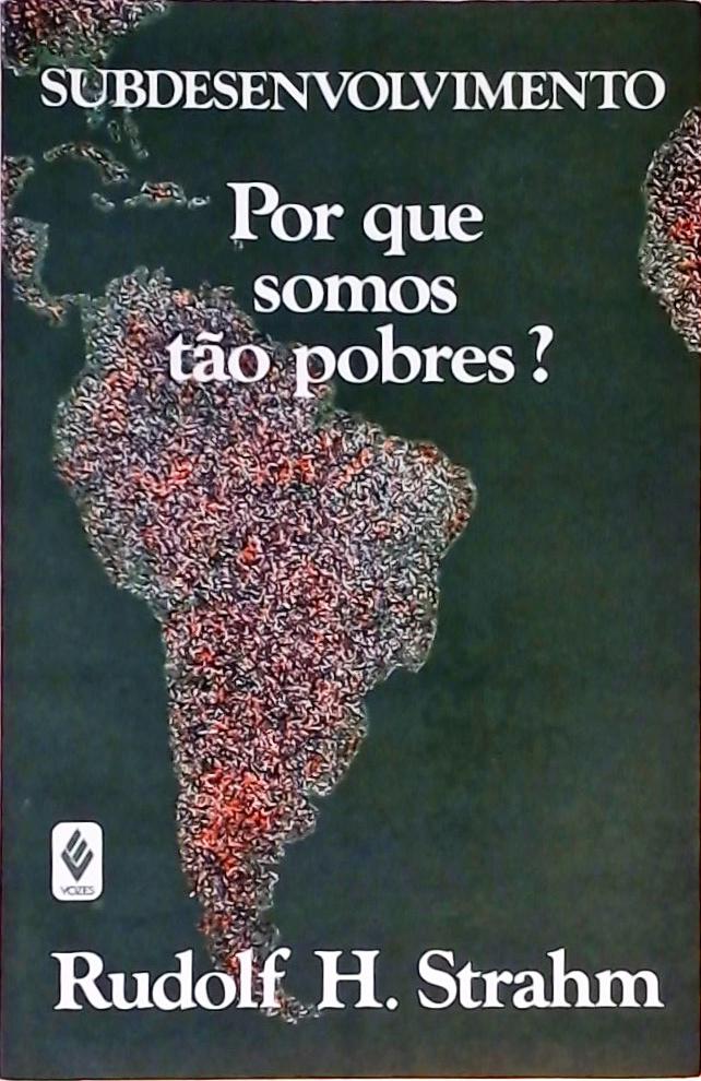 Subdesenvolvimento - Por Que Somos Tão Pobres?