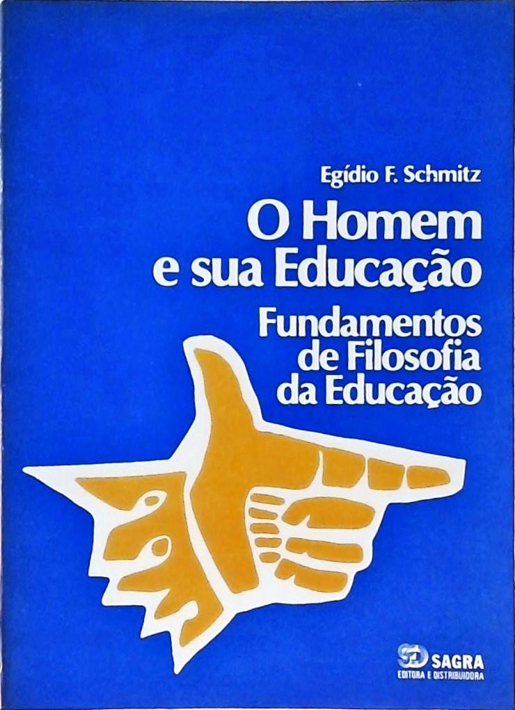 O Homem e sua Educação - Fundamentos de Filosofia da Educação