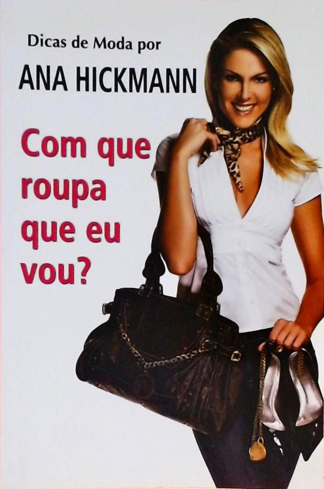 Dicas De Moda Por Ana Hickmann - Com Que Roupa Eu Vou?