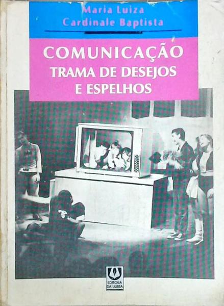 Comunicação, Trama De Desejos E Espelhos