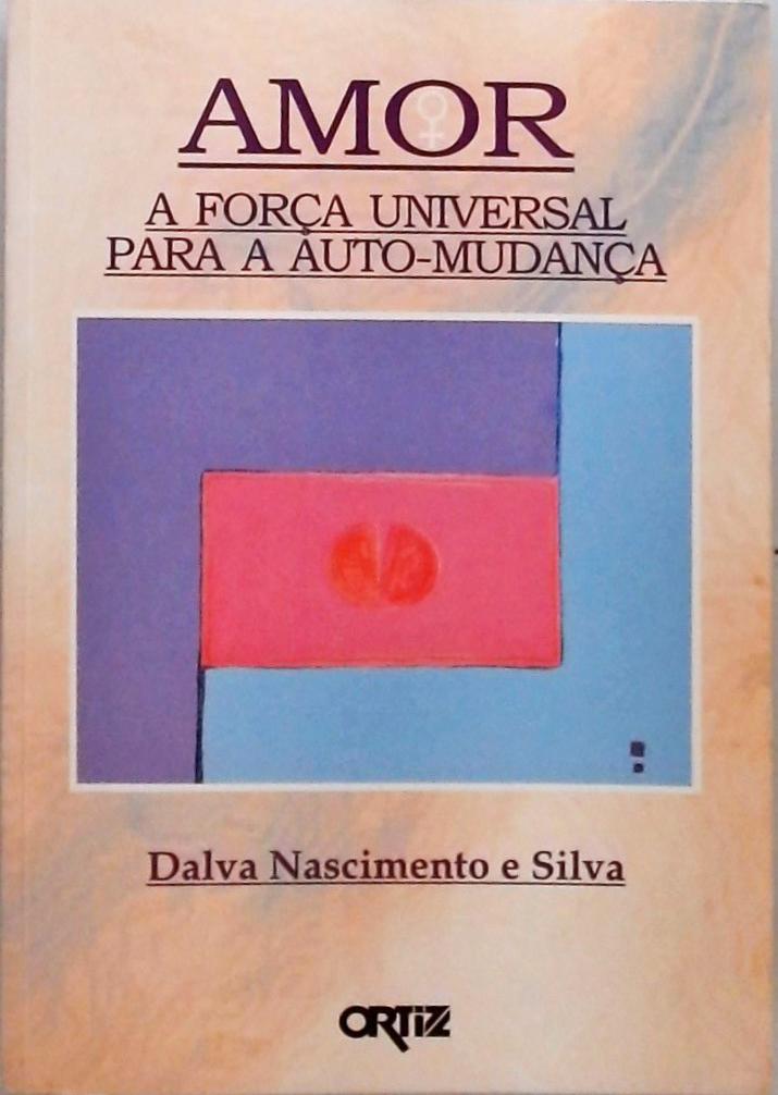 Amor - A Força Universal para a Auto-Mudança