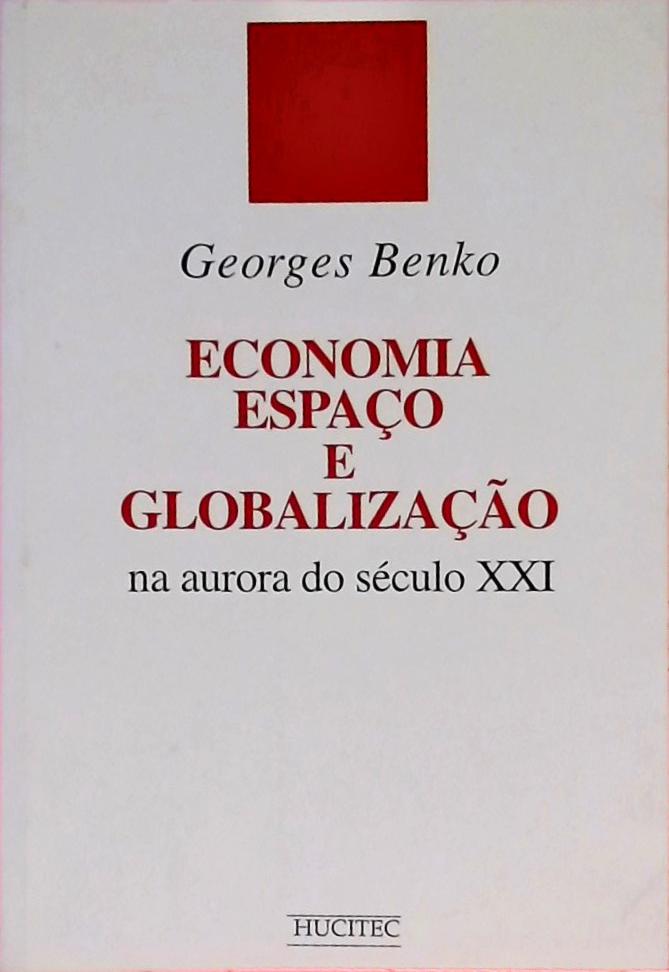 Economia, Espaço e Globalização na Aurora do Século XXI