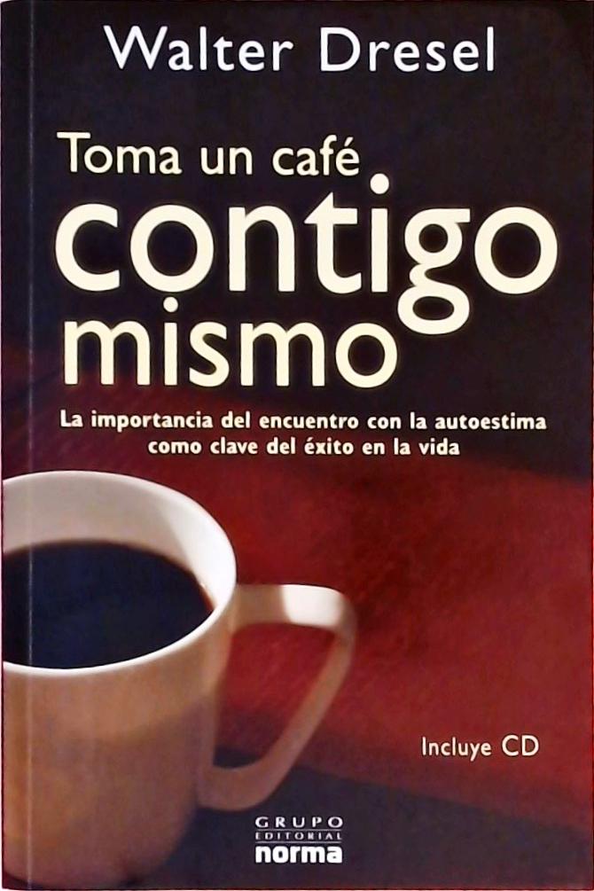 Toma Un Cafe Contigo Mismo