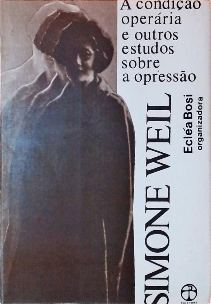 Simone Weil - A Condição Operária e Outros Estudos Sobre a Opressão