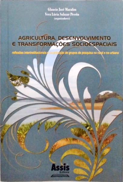 Agricultura Desenvolvimento E Transformações Socioespaciais