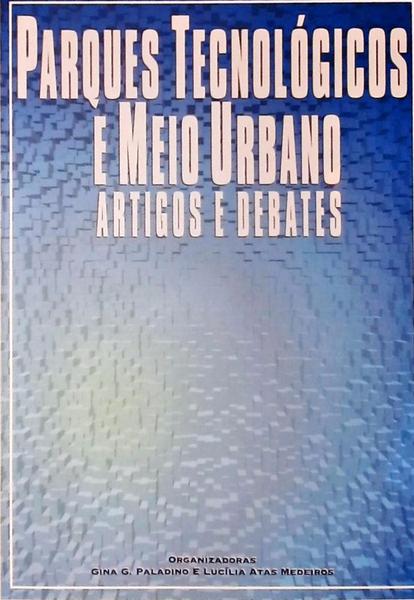 Parques Tecnológicos E Meio Urbano - Artigos E Debates