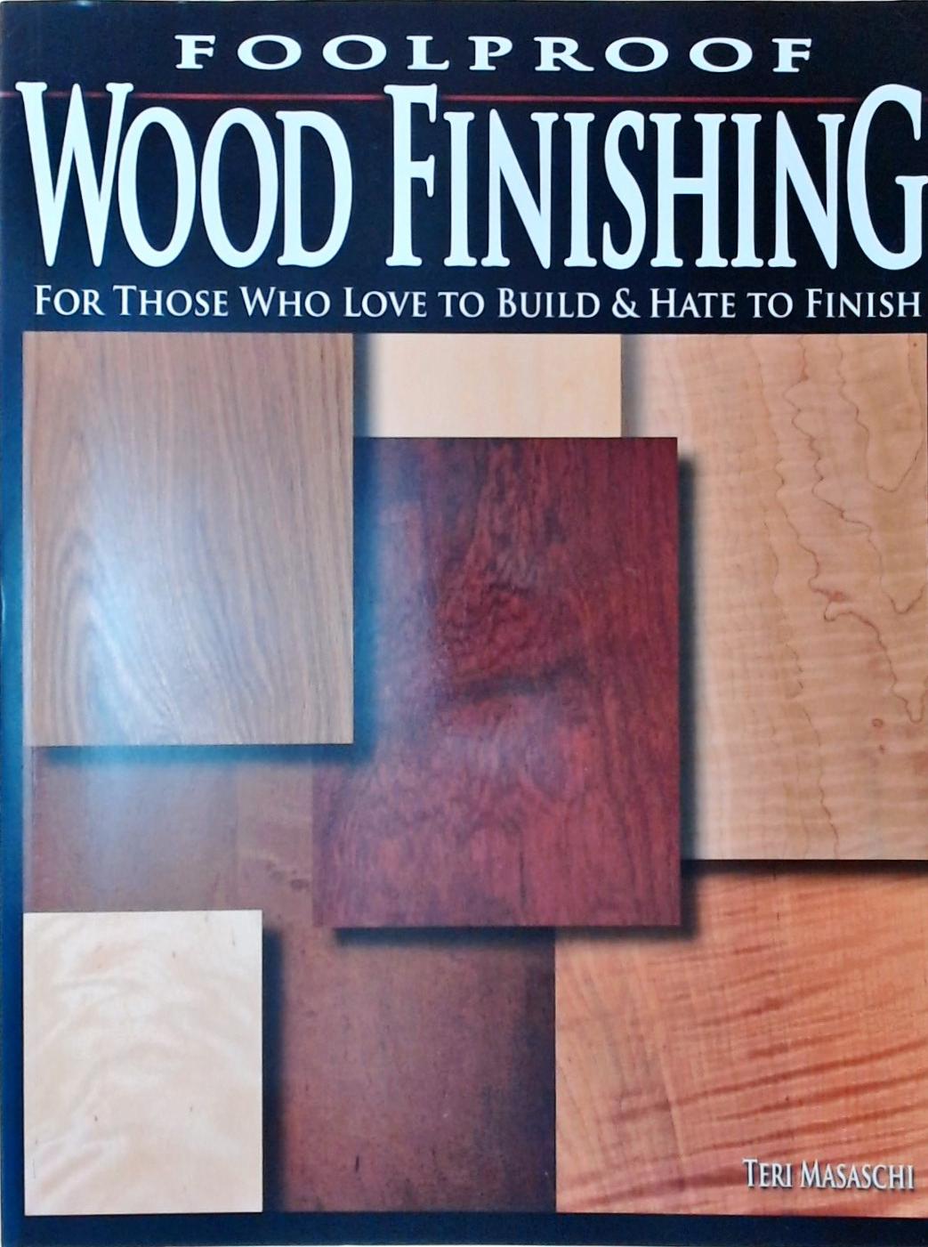 Foolproof Wood Finishing For Those Who Love to Build and Hate to Finish