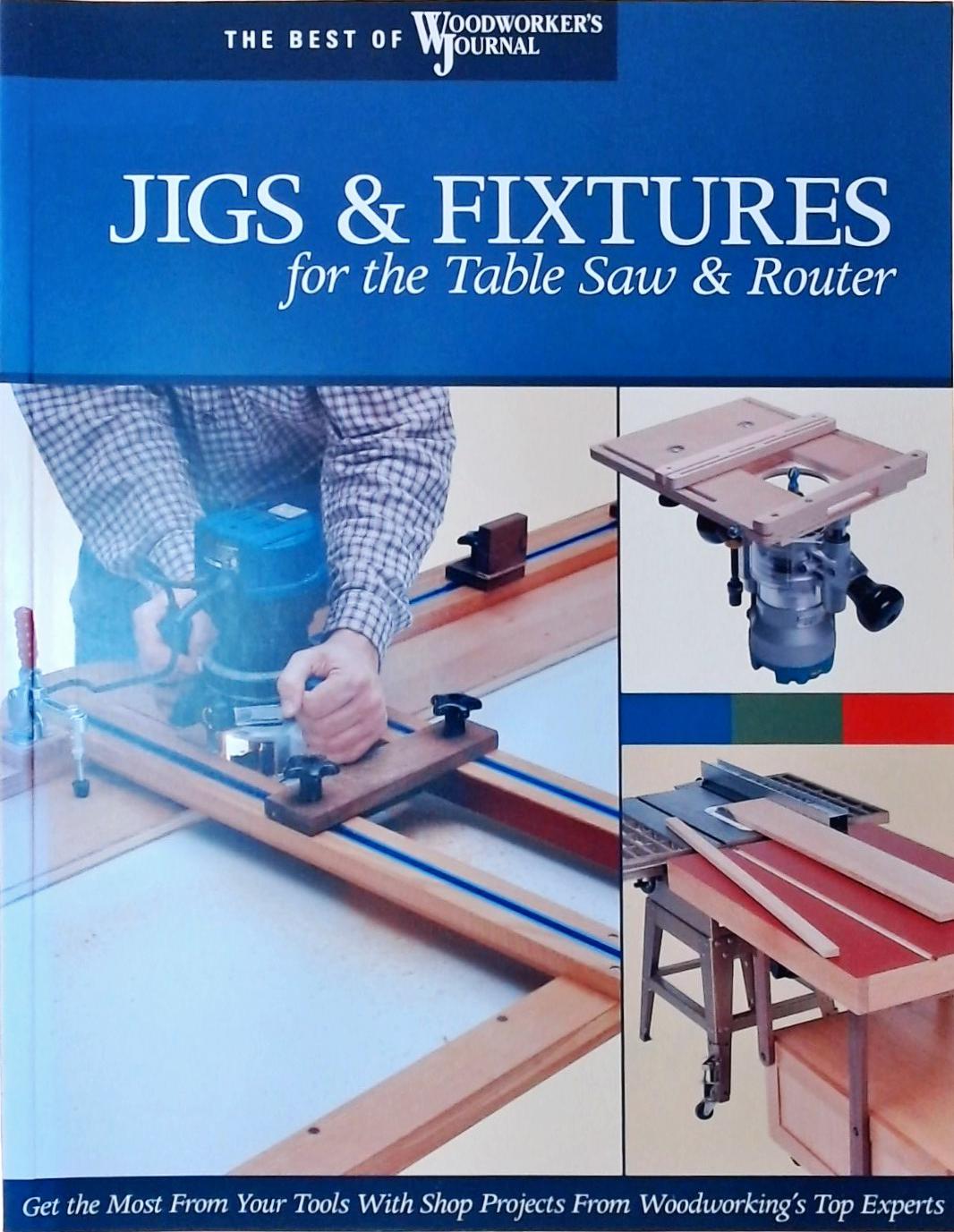 Jigs & Fixtures for the Table Saw & Router