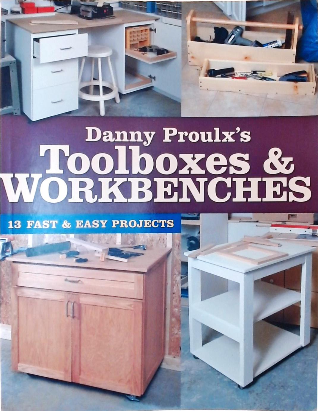 Danny Proulx's Toolboxes And Workbenches