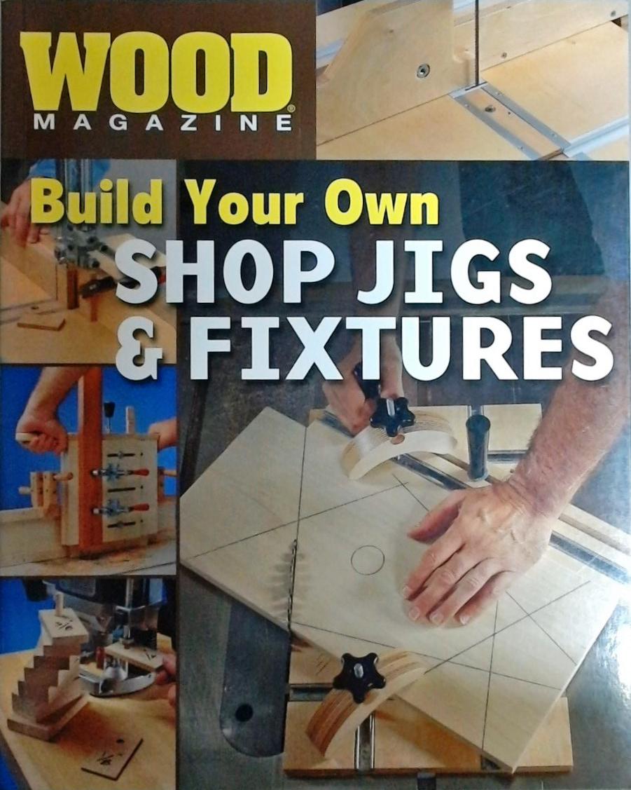 Build Your Own Shop Jigs And Fixtures