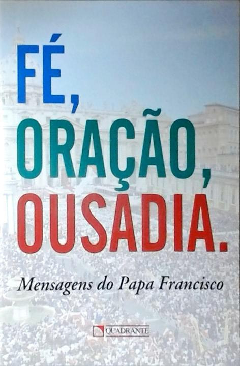 Fé, oração, ousadia