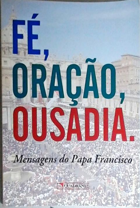 Fé, oração, ousadia