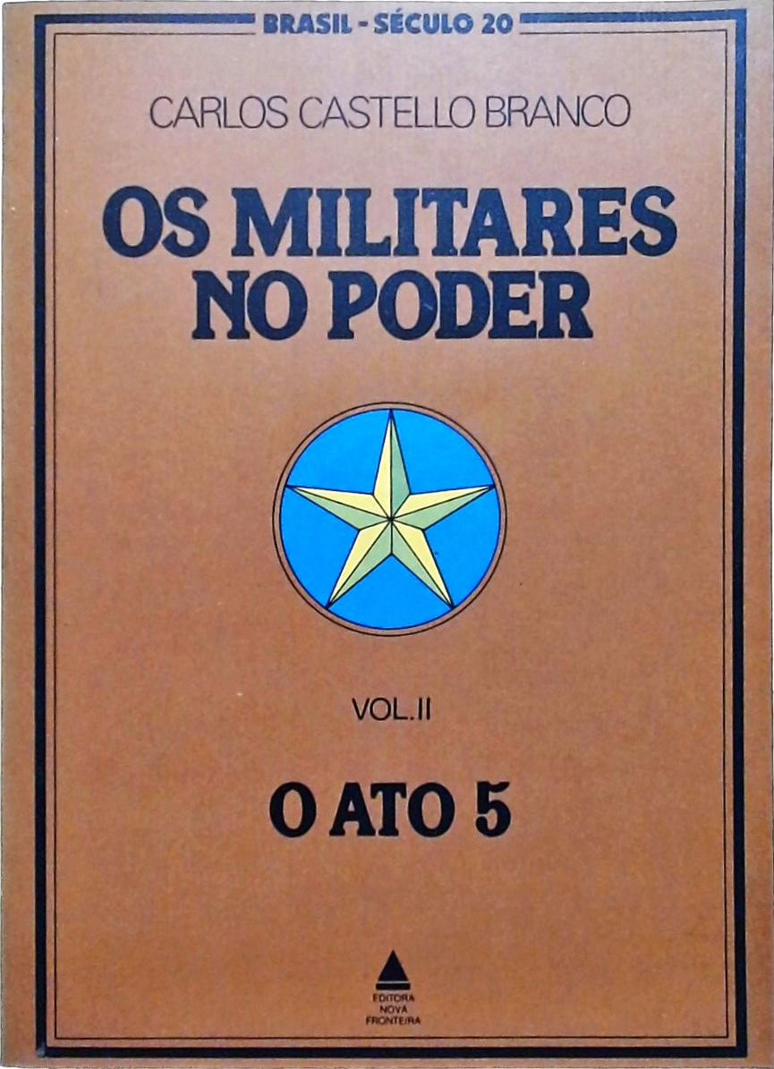 Os Militares No Poder - Volume 2 - O Ato 5 