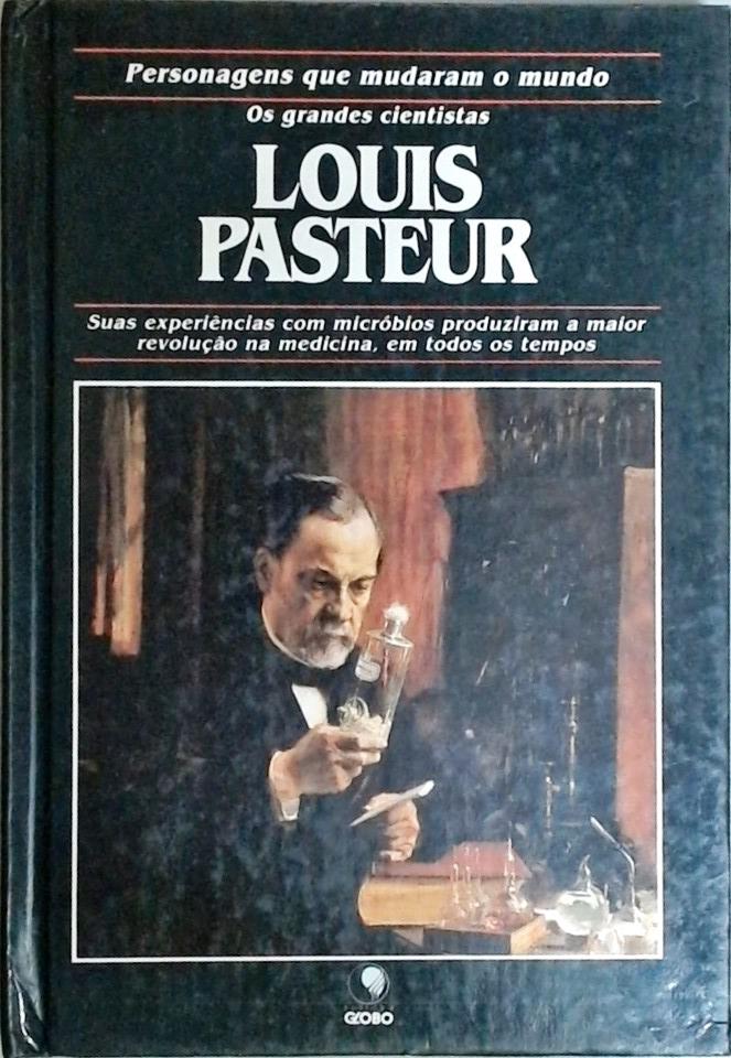 Louis Parsteur - Personagens Que Mudaram o Mundo
