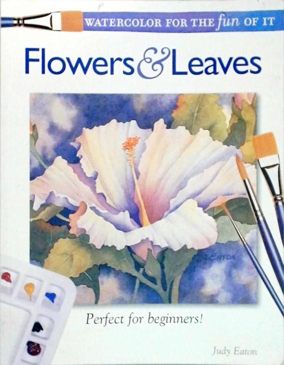 Watercolor for the Fun of It - Flowers And Leaves