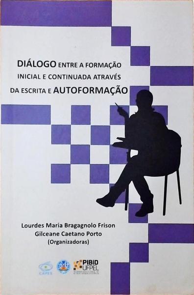 Diálogo Entre A Formação Inicial E Continuada Através Da Escrita E Autoformação