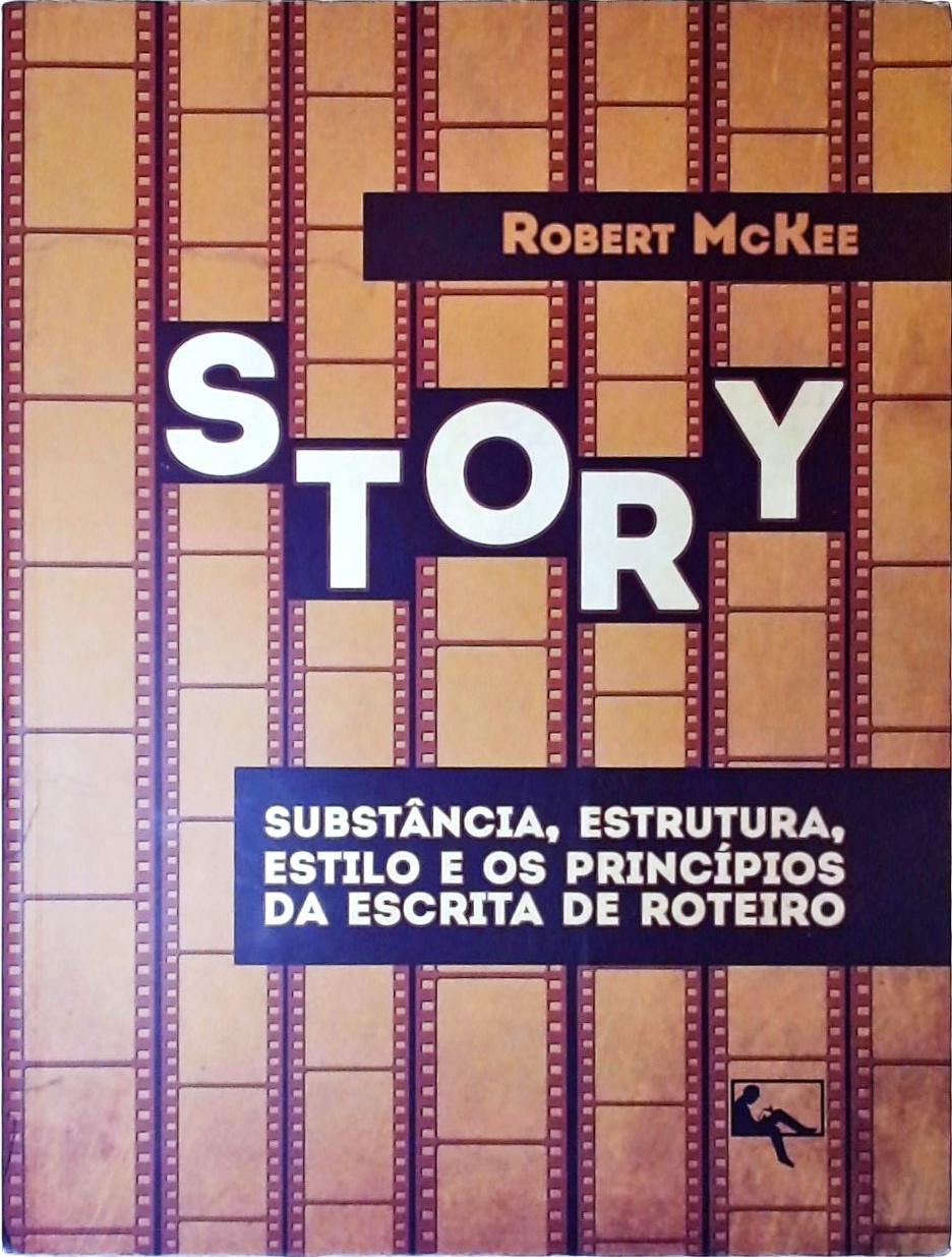 Story - Substância, Estrutura, Estilo E Os Princípios Da Escrita De Roteiros