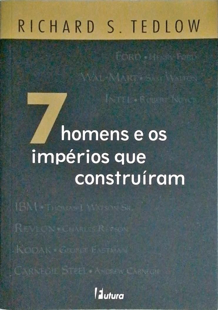 7 Homens E Os Impérios Que Construíram