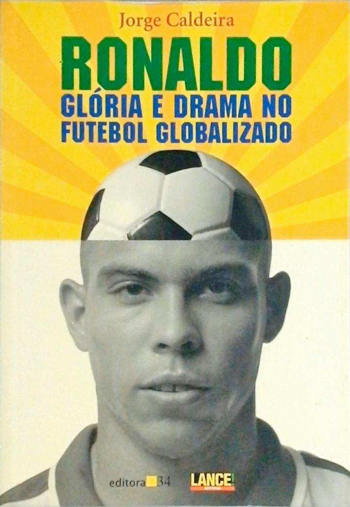 Ronaldo - Glória E Drama No Futebol Globalizado