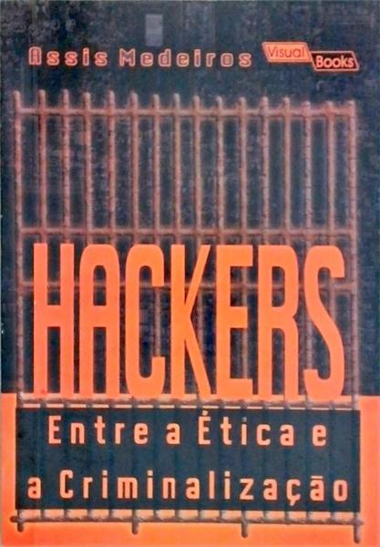 Hackers - Entre A Ética E A Criminalização