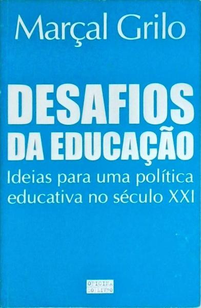 Desafios Da Educação - Ideias Para Uma Política Educativa No Século Xxi