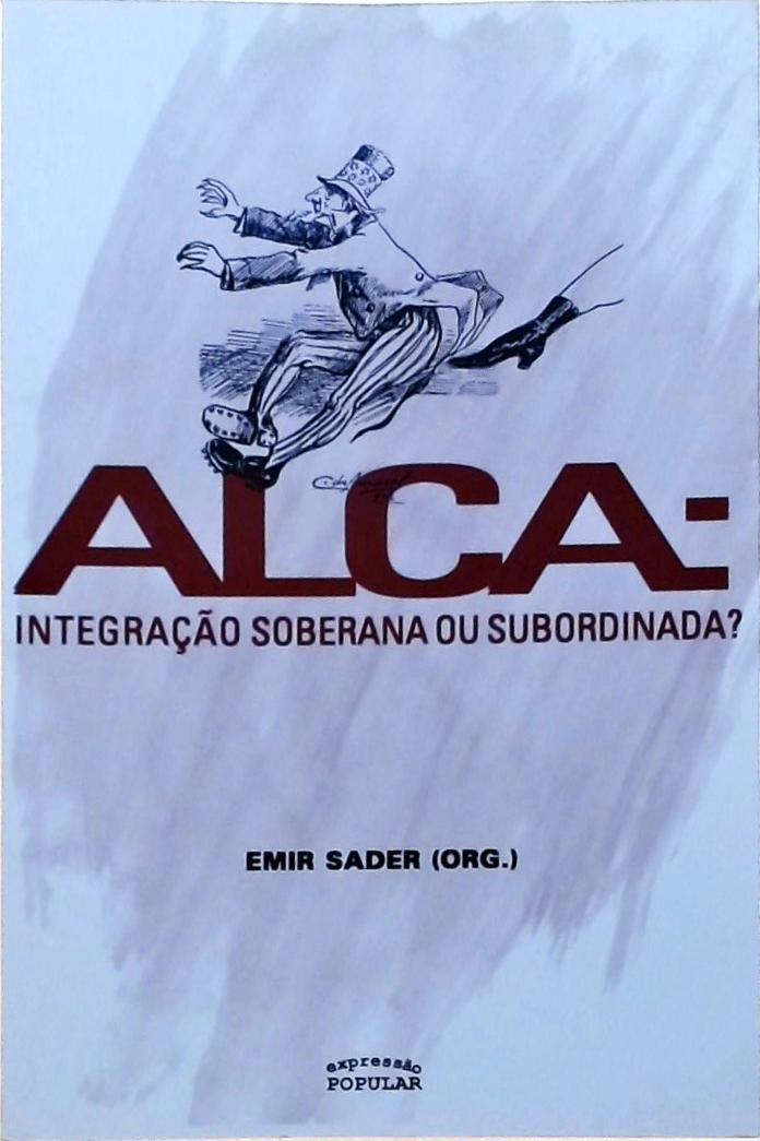 Alca - Integração Soberana Ou Subordinada?