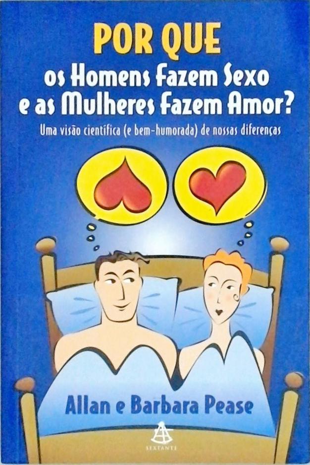 Por Que Os Homens Fazem Sexo E As Mulheres Fazem Amor?