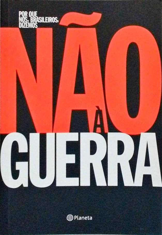 Por Que Nós, Brasileiros, Dizemos Não À Guerra