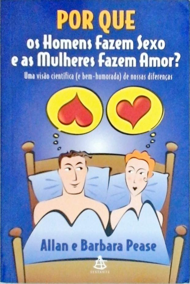 Por Que Os Homens Fazem Sexo E As Mulheres Fazem Amor?