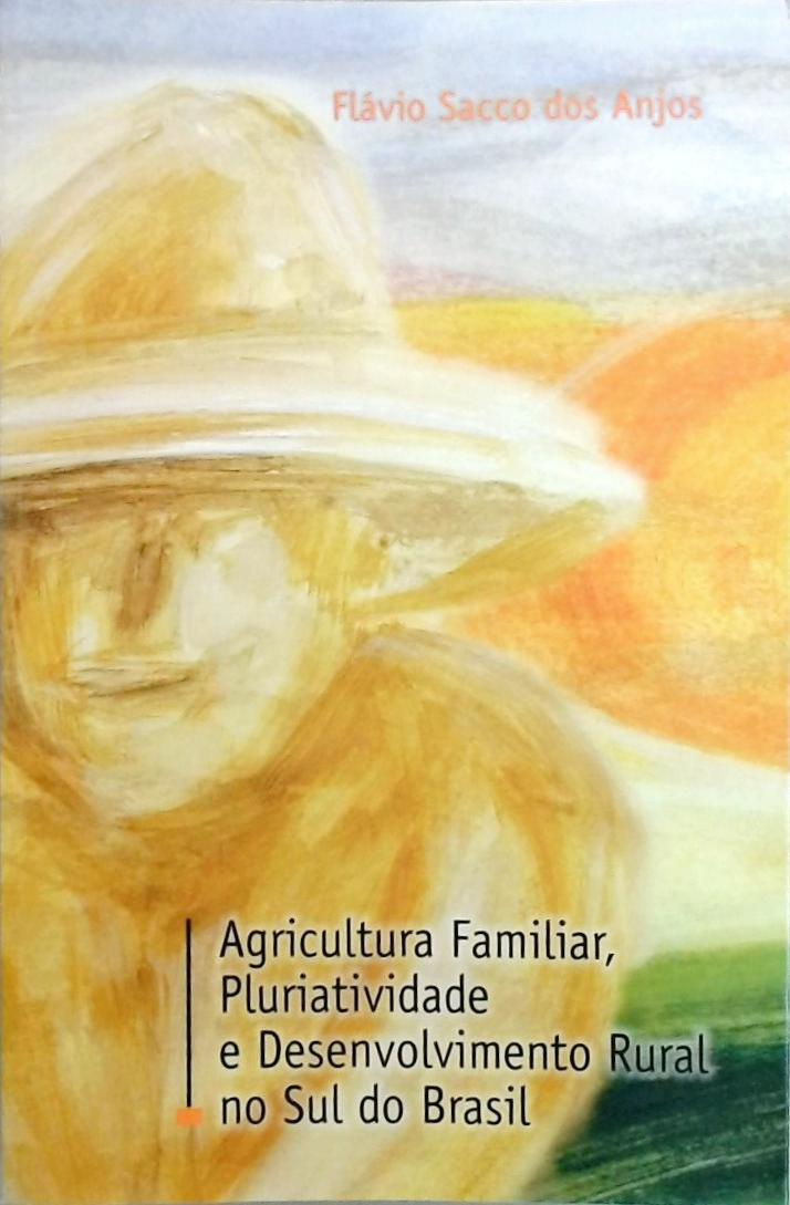 Agricultura Familiar, Pluriatividade E Desenvolvimento Rural No Sul Do Brasil