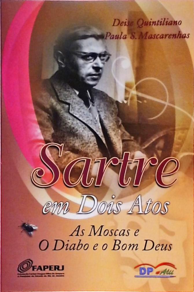 Sartre Em Dois Atos - As Moscas E O Diabo E O Bom Deus 