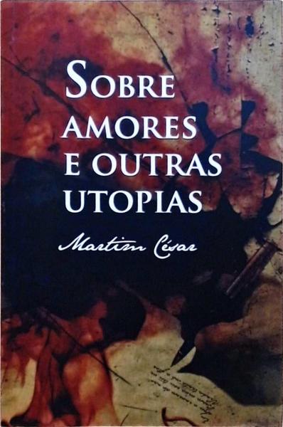 Sobre Amores E Outras Utopias