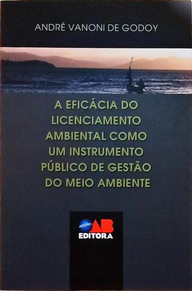 A Eficácia Do Licenciamento Ambiental Como Um Instrumento Público De Gestão Do Meio Ambiente