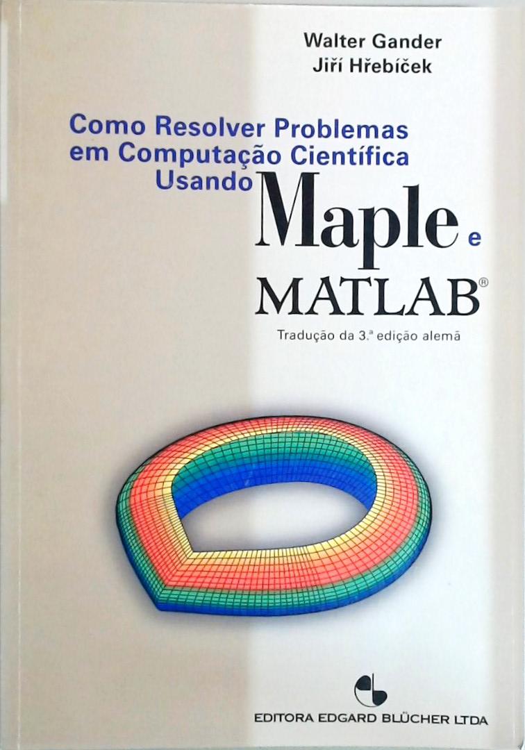 Como Resolver Problemas em Computação Científica Usando Maple e Matlab