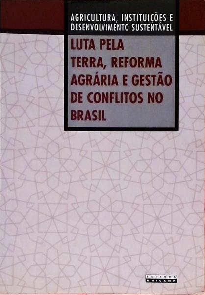 Luta Pela Terra, Reforma Agrária E Gestão De Conflitos No Brasil
