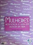 Mulheres - Resistência E Luta Em Defesa Da Vida