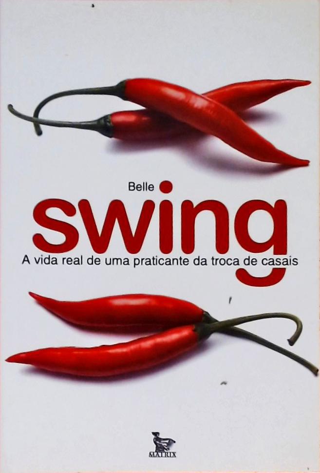 Swing - A Vida Real De Uma Praticante Da Troca De Casais