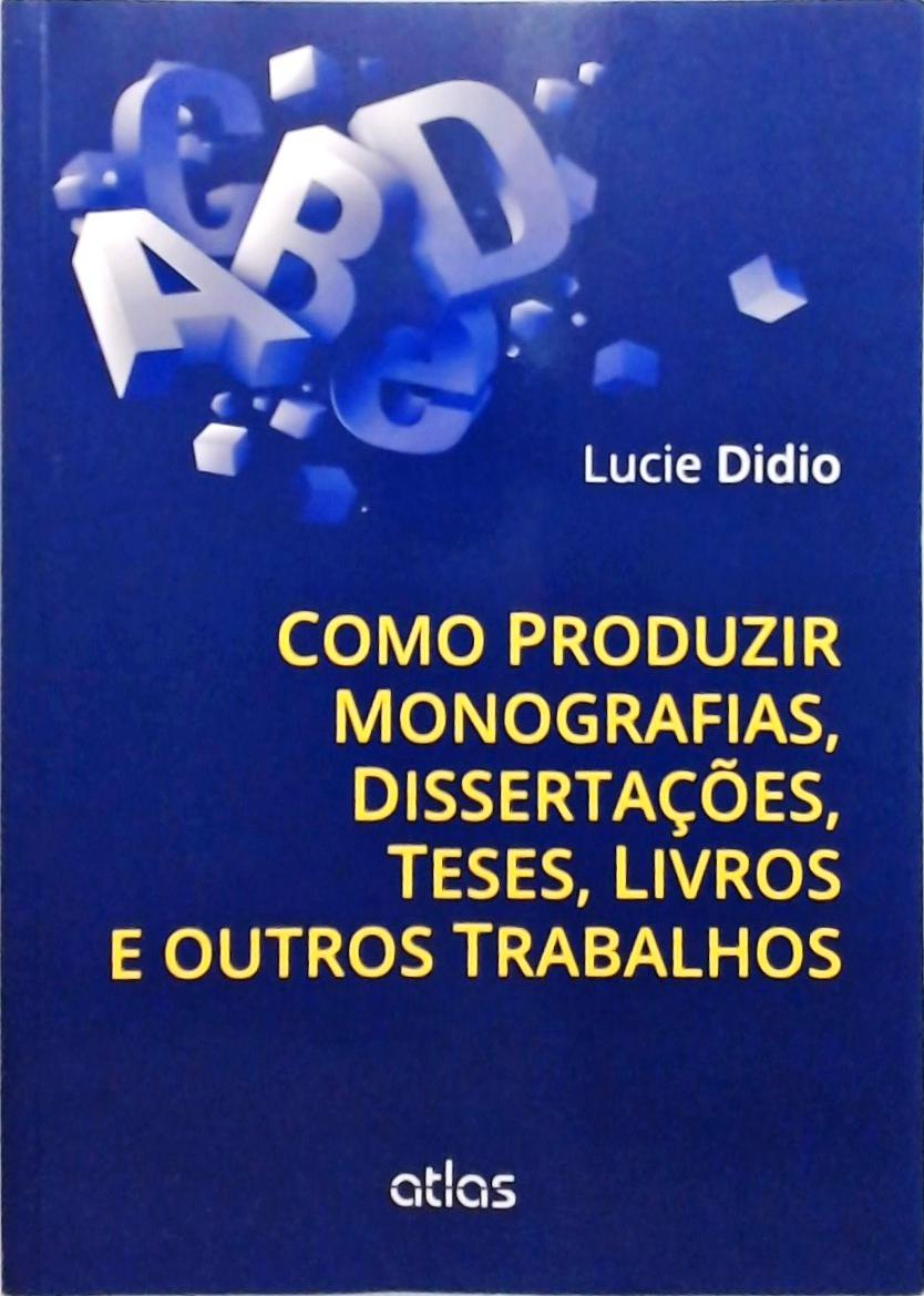 Como Produzir Monografias Dissertações Teses Livros E Outros Trabalhos