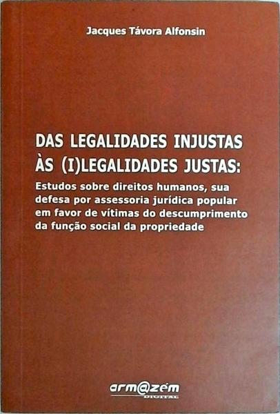 Das Legalidades Injustas Às Ilegalidades Justas