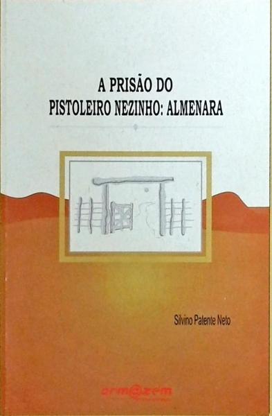 A Prisão Do Pistoleiro Nezinho - Almenara