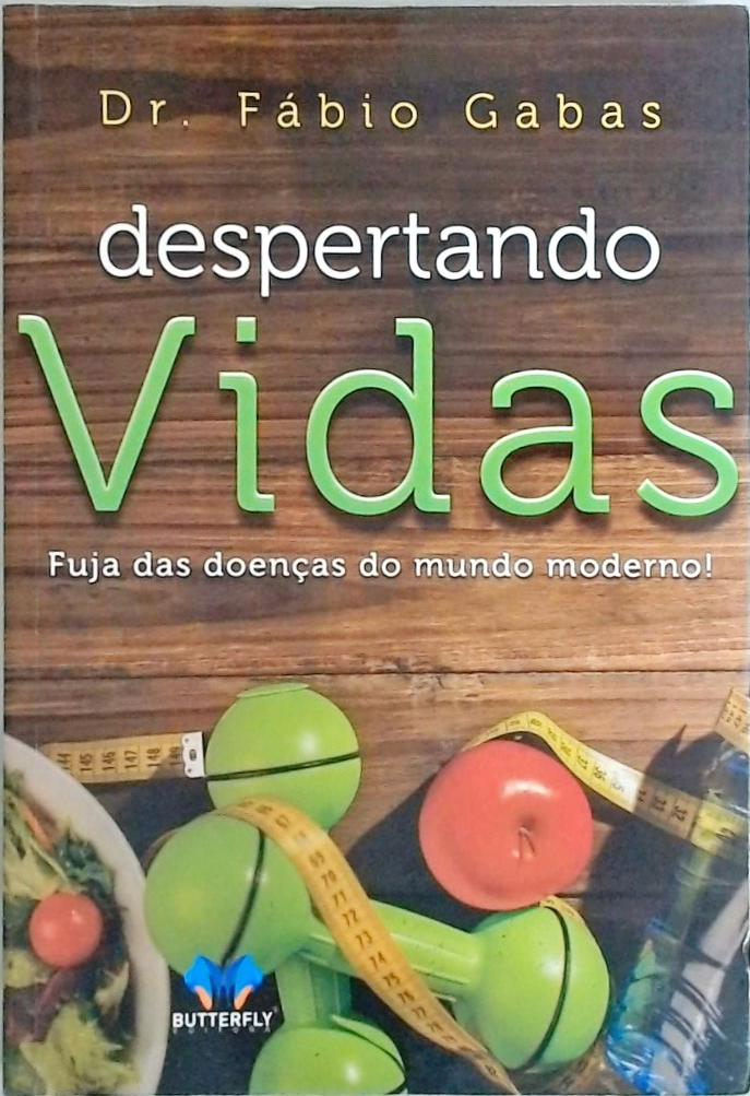 Despertando Vidas - Fuja Das Doencas Do Mundo Moderno!